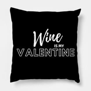 Wine Is My Valentine Pillow