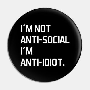 I'm not anti social i'm anti idiot - white text Pin
