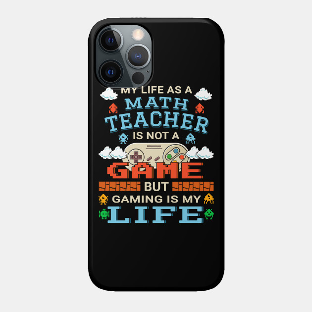 Math Teacher Gamer Art Gaming Design Quote - Math Teacher Gift - Phone Case