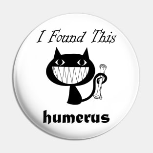 I Found This Humerus Cats Humorous pun Cat Lovers Pin