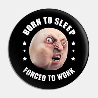 Born To Sleep, Forced To Work Pin