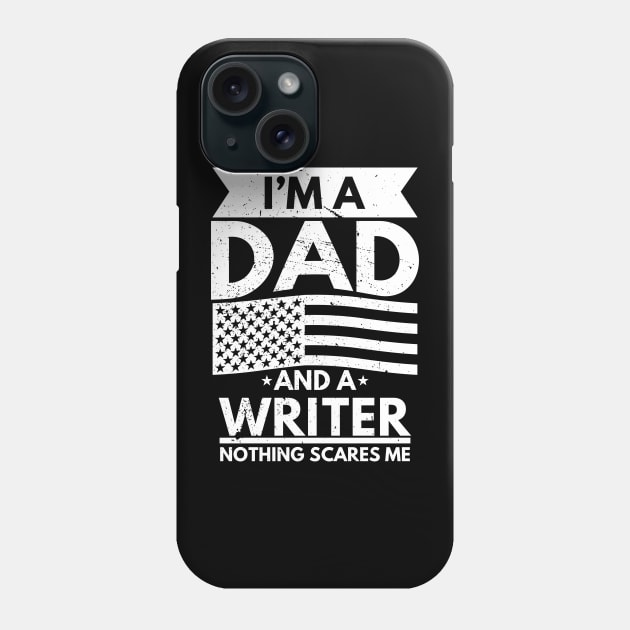 I'm a Dad and a Writer Nothing Scares Me Phone Case by victorstore