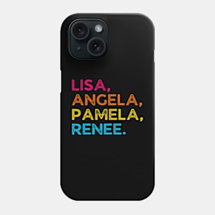 Lisa, Angela, Pamela, Renee Phone Case