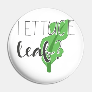 Lettuc Leaf? Pin