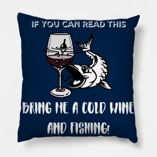 If You Can Read This Bring Me A Fishing And Cold Beer! Wine Pillow