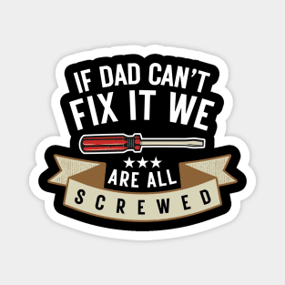 If Dad Can't Fix It We're All Screwed Funny Handyman Fathers Day Gift Magnet