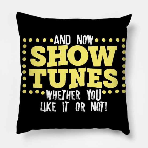 And Now Show Tunes Whether You Like It Or Not Pillow by thingsandthings