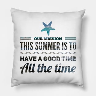 our mission this summer is to have a good time all the time starfish design Pillow