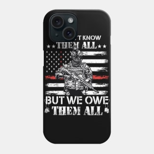 We Don't Know Them All But We Owe Them All Veterans Day Phone Case