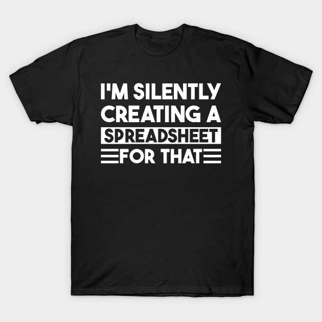 I'm Silently Creating A Spreadsheet For That - Im Silently Creating A ...