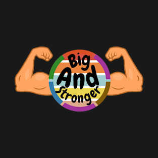 Big And Stronger T-Shirt