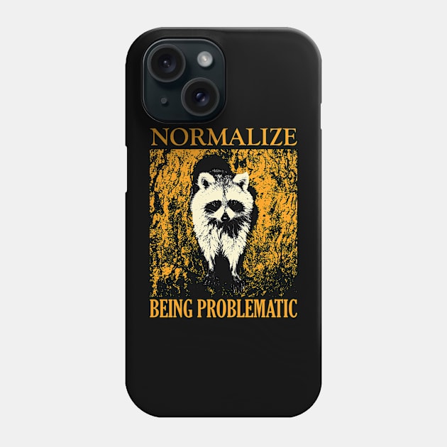 Normalize Being Problematic Raccoon Phone Case by giovanniiiii