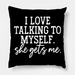 I Love Talking To Myself She Gets Me Pillow