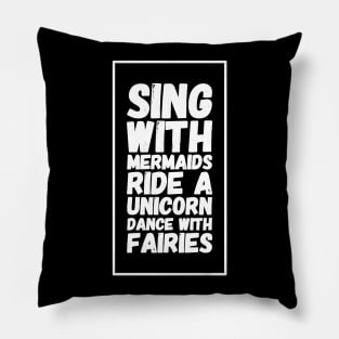 Sing with mermaids ride a unicorn dance with fairies Pillow