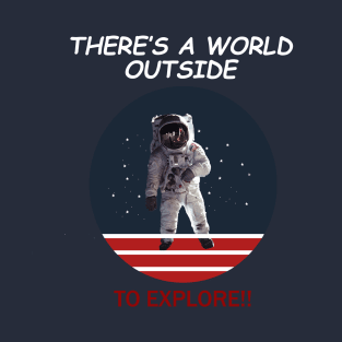 There's A World Outside to Explore T-Shirt