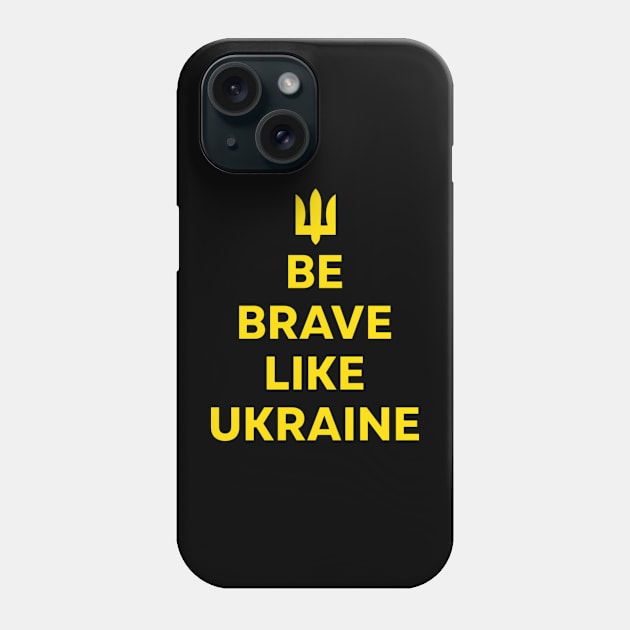 Be Brave Like Ukraine Phone Case by meldypunatab