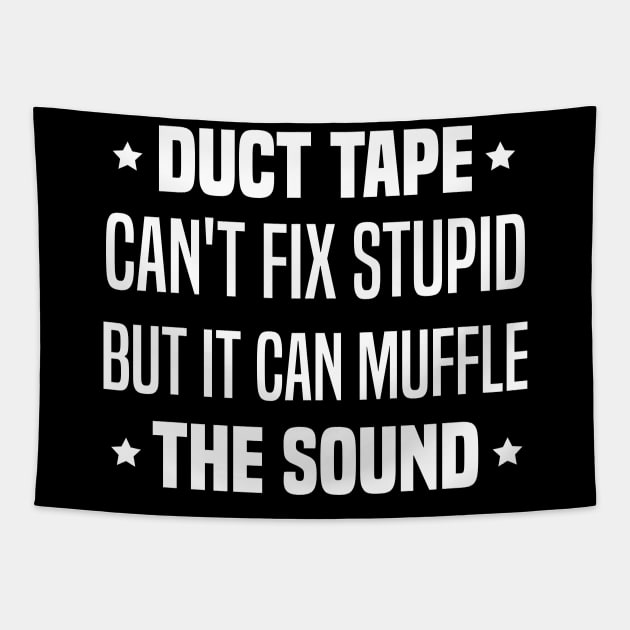 Duct Tape Can't Fix Stupid But It Can Muffle The Sound Tapestry by Blonc