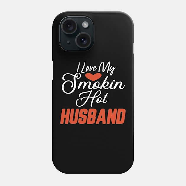 I Love My Smokin Hot Husband Phone Case by pako-valor