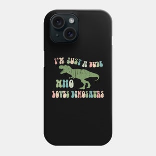 Funny Retro "Just a dude who loves Dinosaurs" Phone Case