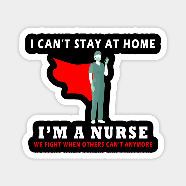 I can't stay at home - i'm a nurse Magnet by Flipodesigner