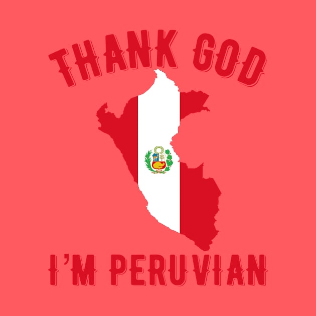 Thank God I’m Peruvian by MessageOnApparel