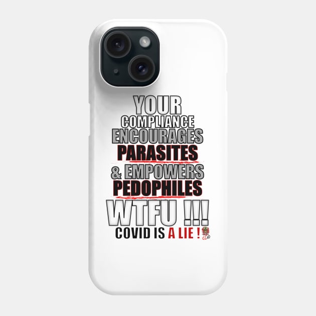 Your Compliance Encourage Parasites & Empower Pedos Phone Case by CovidLiebrary