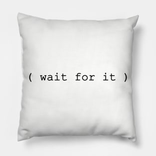 wait for it Pillow