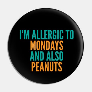 I'm Allergic To Mondays and Also Peanuts Pin