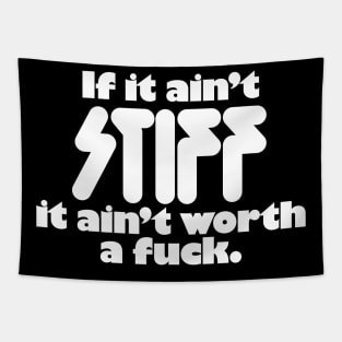 If It Ain't Stiff It Ain't Worth A Fuck Tapestry