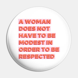 A Woman Does Not Have To Be Modest In Order To Be Respected Pin