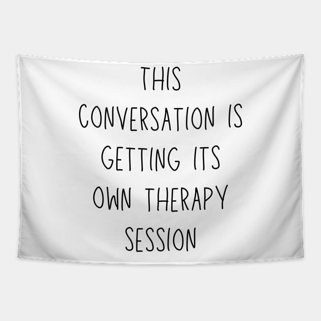 this conversation is getting its own therapy session - funny mental health and therapy humor Tapestry by Stumbling Designs