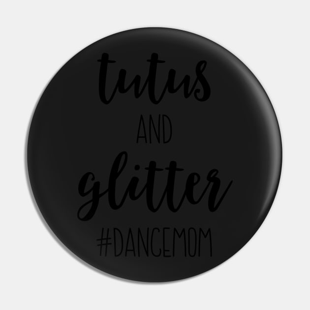 Tutus and Glitter Dance Mom Pin by greenoriginals