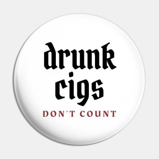 Drunk cigs don't count Pin