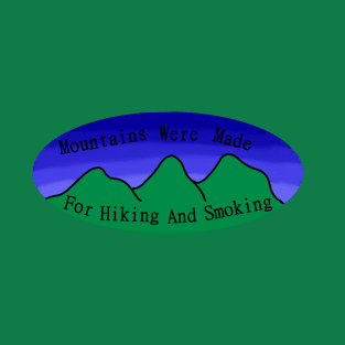 Mountains Are For? T-Shirt
