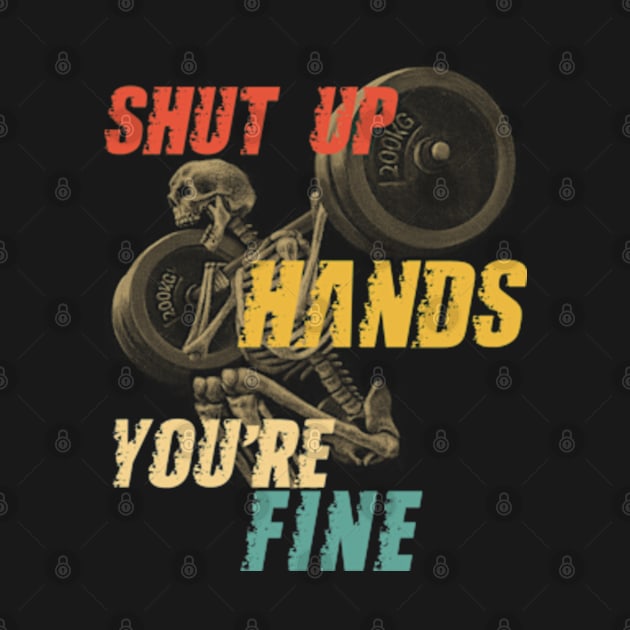 Shut Up Hands You're Fine by GreenCraft