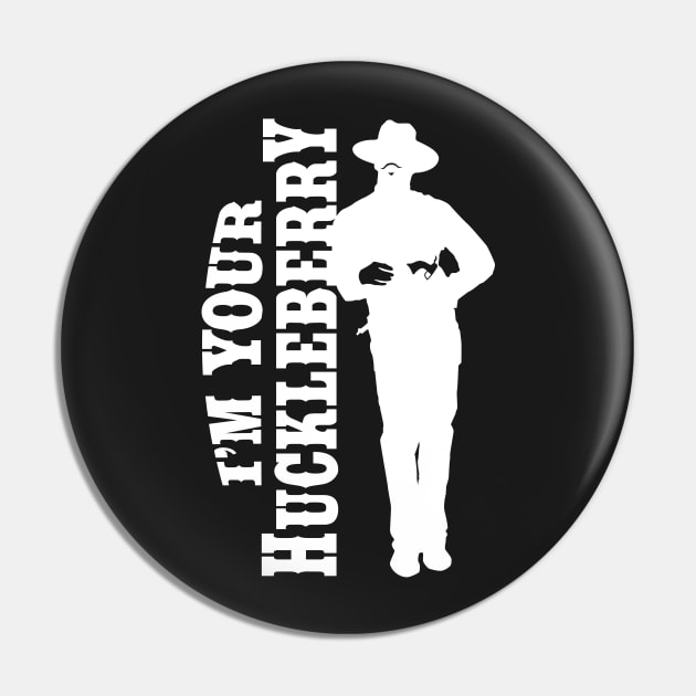 I'm your huckleberry (white) Pin by DisturbedShifty