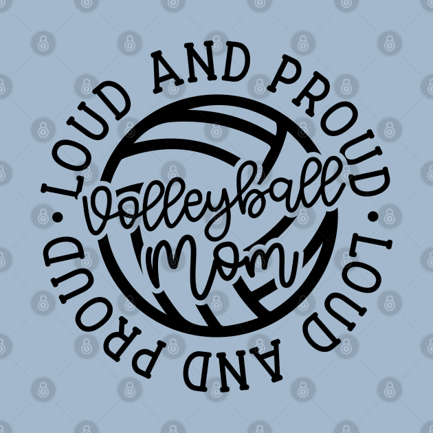 Loud and Proud Volleyball Mom Cute Funny by GlimmerDesigns