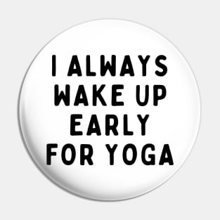 I Always Wake Up Early For Yoga, Funny White Lie Party Idea Outfit, Gift for My Girlfriend, Wife, Birthday Gift to Friends Pin