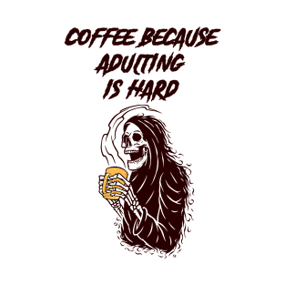 Coffee Because Adulting is Hard : The best gift for every coffee lover T-Shirt