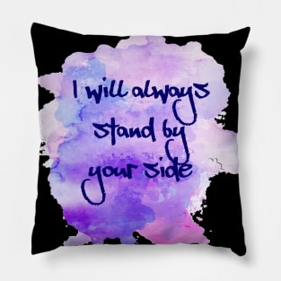 I will always stand by your side, gift for all lovers Pillow