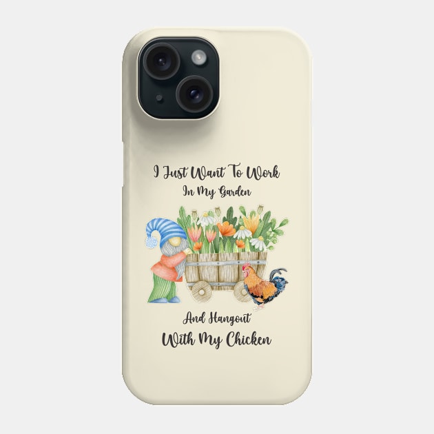 I Just Want To Work In My Garden And Hangout With My Chicken Phone Case by Athikan