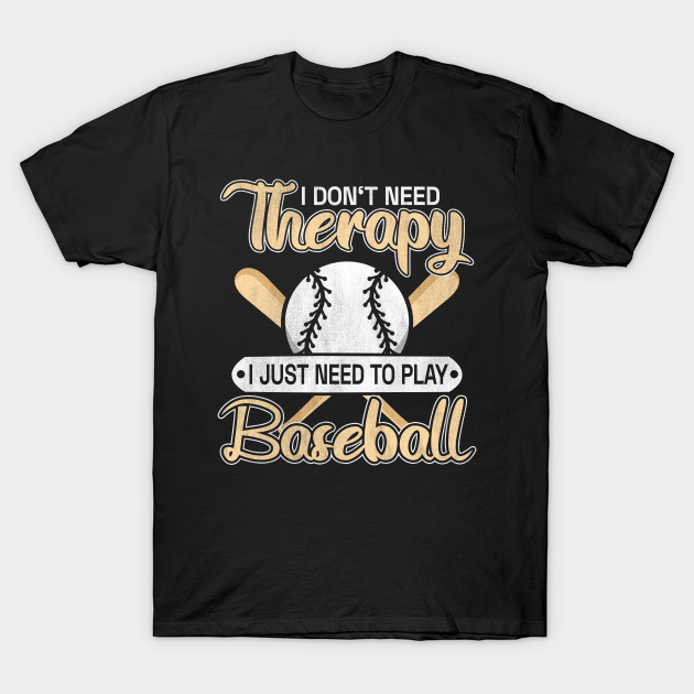 Discover Don't Need Therapy Just Baseball - Baseball - T-Shirt