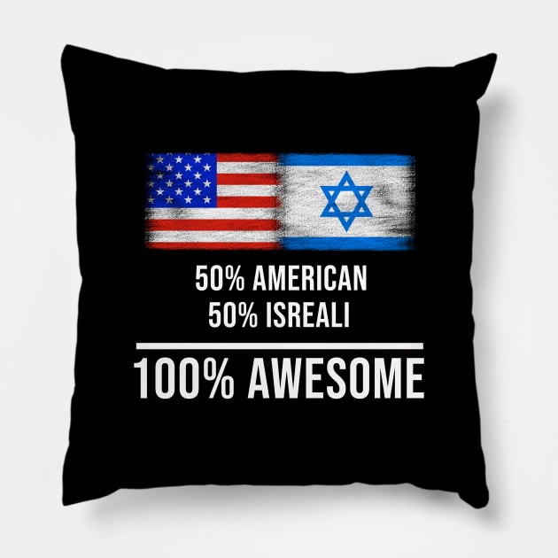 50% American 50% Isreali 100% Awesome - Gift for Isreali Heritage From Israel Pillow by Country Flags