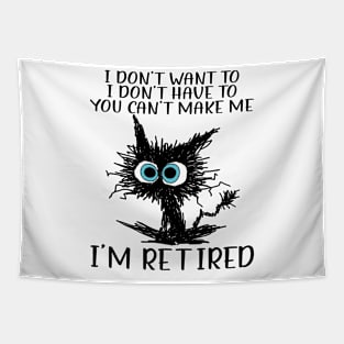 Cat I Don't Want To I Don't Have To You Can't Make Me I'm Retired Tapestry