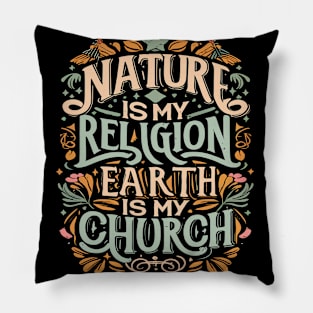 Nature Is My Religion Earth Is My Church Pillow