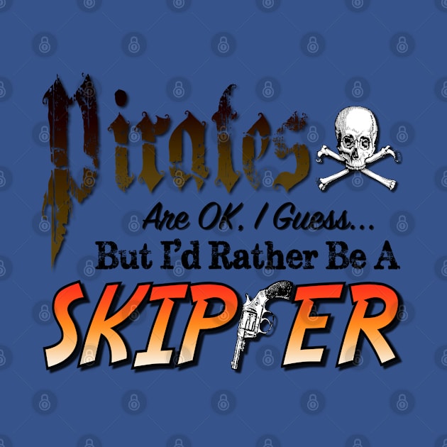 Pirates are ok, I guess, but I'd rather be a Skipper by The Skipper Store