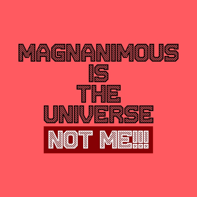 Magnanimous Is The Universe Not Me by Curator Nation