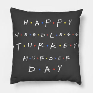 Happy Needless Turkey Murder Day Pillow