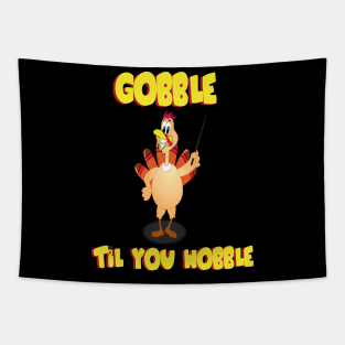 GOBBLE TIL YOU WOBBLE FUNNY Tapestry