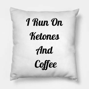 I Run On Ketones And Coffee Pillow